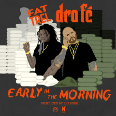 EARLY IN THE MORNIN  ft  FAT TREL    (prod by BIG DUKE & HAPPY PEREZ)