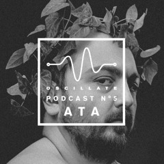 Oscillate Podcast N°5 selected and mixed by ATA