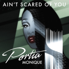 Portia Monique - Ain't Scared Of You (Opolopo Remix)