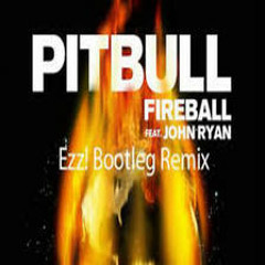 Pitbull Ft. John Ryan - Fireball (Ezz! Bootleg Remix)