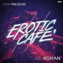 Erotic Cafe' - Stop Pressure ft. KG Man [EDM.com Exclusive]