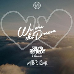 Sound Remedy - We Are The Dream (Mittens Remix)