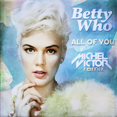Betty Who - All of You (Michel Victor Remix)