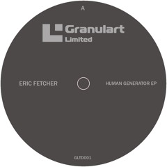 Eric Fetcher - Human Generator EP - Granulart Limited 001