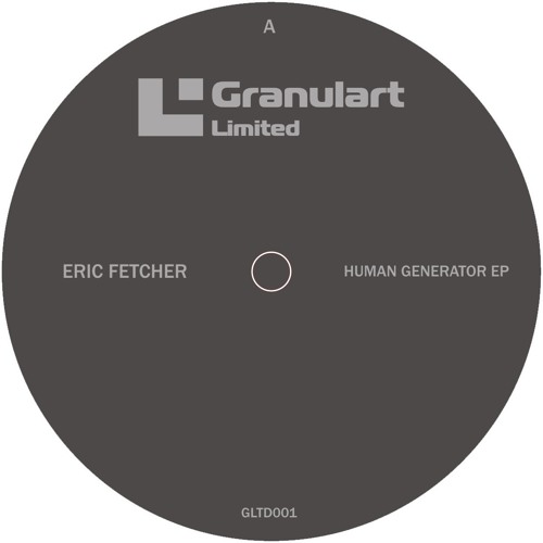 Eric Fetcher - Human Generator EP - Granulart Limited 001