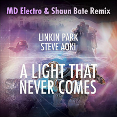 Linkin Park & Steve Aoki - A Light That Never Comes (MD Electro & Shaun Bate Remix) *FREE DOWNLOAD*