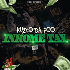 Kuzco Da Foo - Inkome Tax Ft. Bone