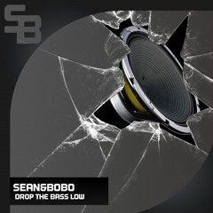 Sean&Bobo - Drop The Bass Low