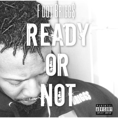 F. Dot Brigg$ - Ready Or Not