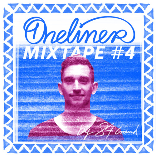 Oneliner Mixtape #4 - 84 Grand (March 2015)