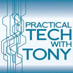 Practical Tech with Tony - 007