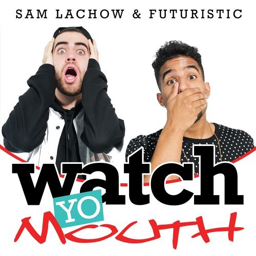 Futuristic & Sam Lachow - Watch Yo Mouth