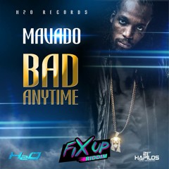Mavado - Bad Anytime (Raw) (Fix Up Riddim) H2O Records - March 2015