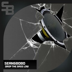 Sean&Bobo - Drop The Bass Low