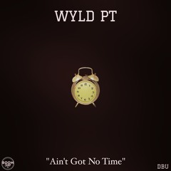 Wyld PT (@4wyldpt4) - I Ain't Got No Time (NEW SINGLE) #TDDJ2DAY