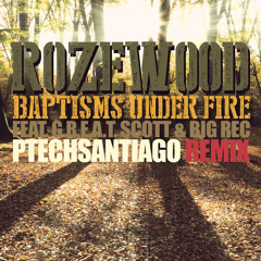 Rozewood - Baptisms Under Fire (P-tech Santiago Remix)