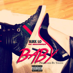 Slikk Lo ft Ab$oloot80Proof-Baby (Prod. Teezyi)