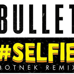 Bullet Vs #SELFIE (Botnek Remix) (Jose Mack Mashup)(Preview)
