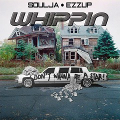 Soulja - Whippin' Ft. Ezzup (Prod. by Kid Tzar)
