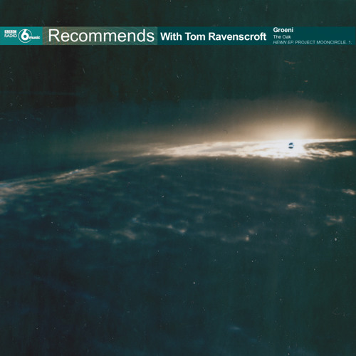 Groeni 'The Oak' on BBC 6 Music (Hewn EP - Project: Mooncircle, 2015)