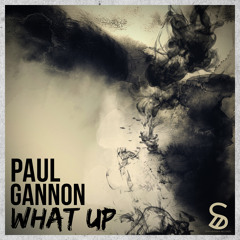 Paul Gannon - What Up (Original Mix) [OUT NOW]
