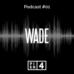 PIER 4  Podcast #01 | WADE