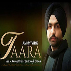 Tara - Ammy Virk Ft DnB SIngh (Remix)