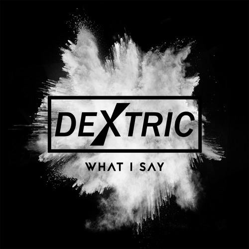 Dextric - What I Say