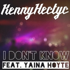 Kenny Hectyc - I Don't Know Feat. Yaina Hoyte // FREE DOWNLOAD //
