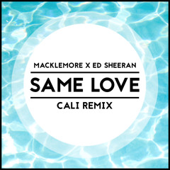 Macklemore & Ed Sheeran - Same Love (Cali Remix)