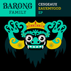 CESQEAUX - EAUXMYGOD EP PREVIEW MIX (OUT ON BARONG FAMILY MARCH 16th)