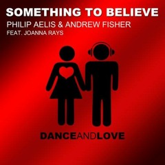 Philip Aelis & Andrew Fisher Feat Joanna Rays Something To Belive