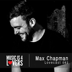 Lovecast Episode 082 - Max Chapman [Musicis4Lovers.com]