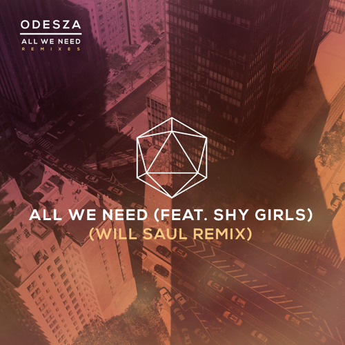 Odesza 'All We Need' Feat. Shy Girls (Will Saul Remix)