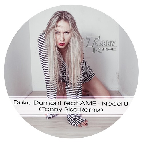 Duke Dumont Feat AME - Need U ( Tonny Rise Remix ) by Tonny Rise ...