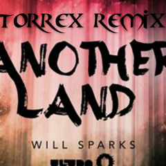 Will Sparks - Another Land (Torrex Remix) [FREE DOWNLOAD]