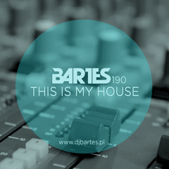 Bartes pres.This Is My House 190 PODCAST RMF MAXXX