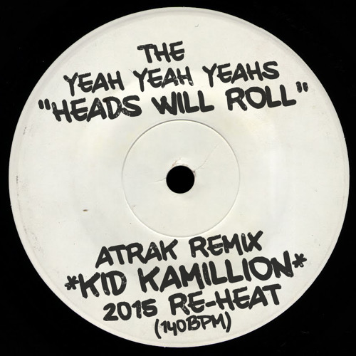 Heads Will Roll (Kid Kamillion 2015 Re - Heat) by Kid Kamillion - Free  download on ToneDen
