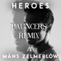 Måns Zelmerlöw - Heroes (Bauncers Remix) [EXTENDED] **FREE DOWNLOAD**