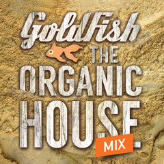 Goldfish Presents Organic House Mix
