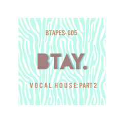BTAPES - 005 Vocal House Part 2 - FOLLOW ME ON MIXCLOUD.COM/DJBTAY