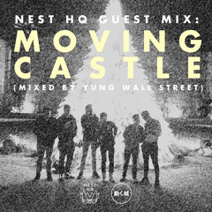 Nest HQ Guest Mix: Moving Castle (Mixed by Yung Wall Street)