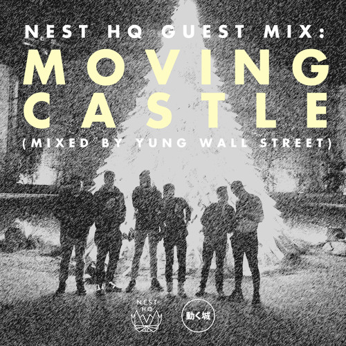Nest HQ Guest Mix: Moving Castle (Mixed by Yung Wall Street)