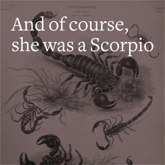 And of course, she was a Scorpio