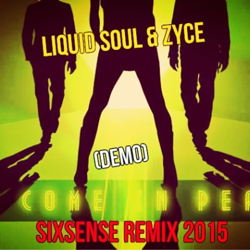 Stream Liquid Soul & Zyce We Come In Peace (Sixsense Remix 2015