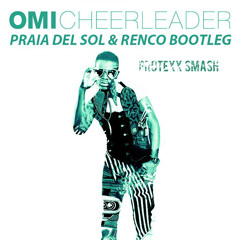 OMI & Felix Jaehn - Cheerleader (Praia Del Sol & Renco Bootleg) (Protexx Smash) FREE