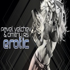 Pavel Velchev & Dmitriy Rs - Erotic (Radio Edit)