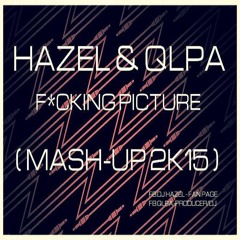 HAZEL & QLPA - FUCKING PICTURE ( Mash - Up 2k15 )