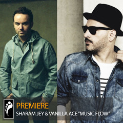 Premiere: Sharam Jey & Vanilla Ace “Music Flow”