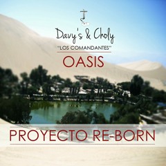 Davy's & Choly - Oasis  a Proyecto Re-born